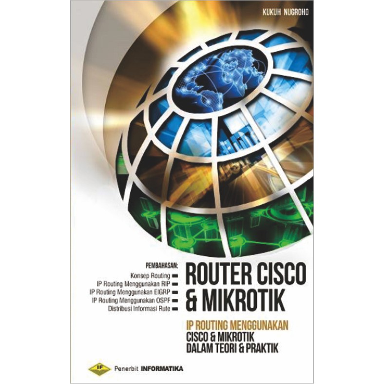Cover Router Cisco & Mikrotik :  IP Routing Menggunakan Cisco & Mikrotik dalam Teori & Praktik / Kukuh Nugroho