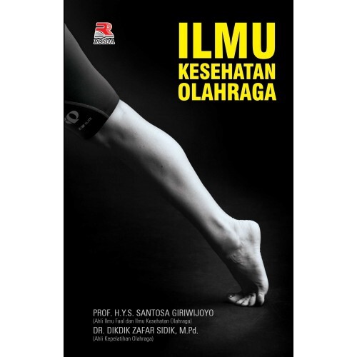Cover ILMU KESEHATAN OLAHRAGA / Prof. H.Y.S. Santosa Giriwijoyo & Dr. Dikdik Zafar Sidik, M.Pd.