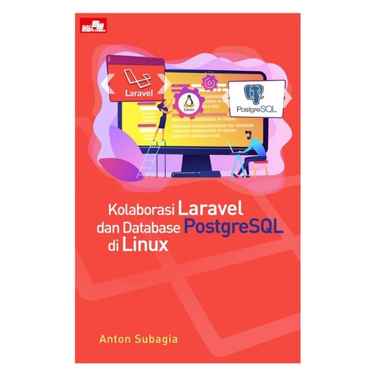 Cover KOLABORASI LARAVEL DAN DATABASE POSTGRESQL DI LINUX / Anton Subagja
