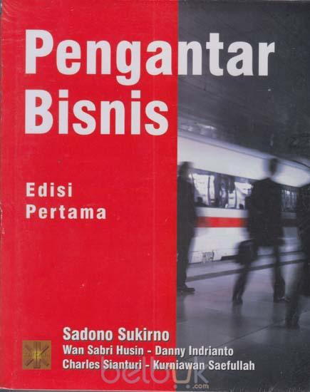 Cover PENGANTAR BISNIS :  Edisi Pertama / Sadono Sukirno, Wan Sabri Husin, Danny Indrianto, DKK