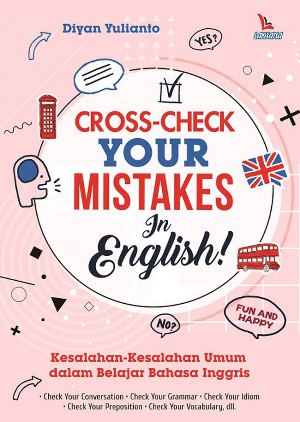 Cover CROSS-CHECK YOUR MISTAKE IN ENGLISH :  Kesalahan-Kesalahan Umum dalam Belajar Bahasa Inggris / Diyan Yulianto