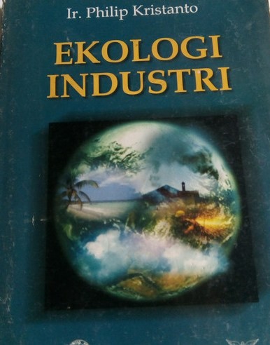 Cover EKOLOGI INDUSTRI  EDISI 1 / Ir. Philip Kristanto