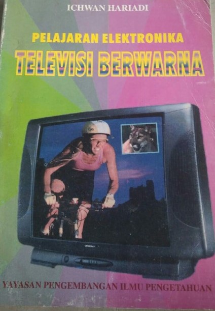 Cover PELAJARAN ELEKTRONIKA TELEVISI BERWARNA / Ichwan Hariadi