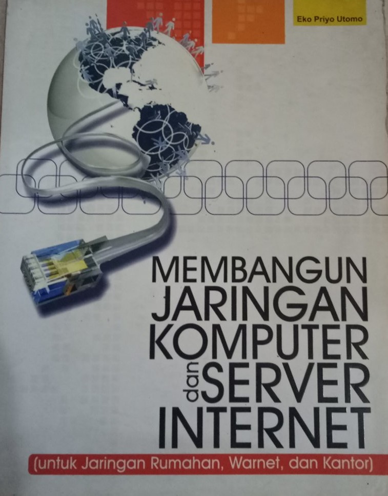 Cover MEMBANGUN JARINGAN KOMPUTER DAN SERVER INTERNET :  (Untuk Jaringan Rumahan, Warnet, dan Kantor) / Eko Priyo Utomo