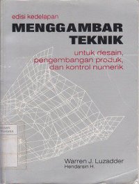 Cover MENGGAMBAR TEKNIK :  Untuk Desain, Pengembangan Produk, dan kontrol numerik / Warren J. Luzadder