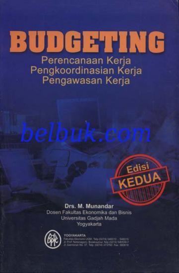 Cover BUDGETING :  Perencanaan Kerja, Pengkoordinasian Kerja, Pengawasan Kerja / Munandar