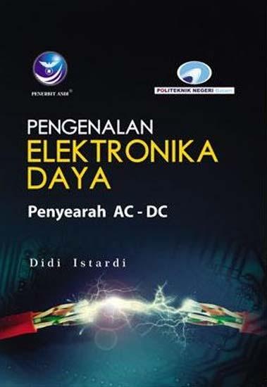 Cover Pengenalan Elektronika Daya :  Penyearah  AC-DC / Didi Istardi