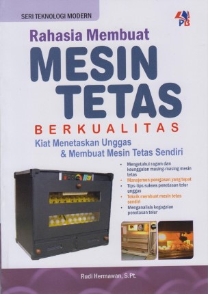Cover Rahasia Membuat Mesin Tetas Berkualitas :  Kiat Menetaskan Unggas & Membuat Mesin Tetas Sendiri / Rudi Hermawan