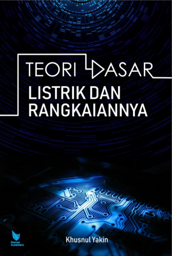 Cover Teori Dasar Listrik dan Rangkaiannya, Edisi Revisi / Khusnul Yakin