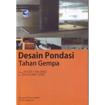 Cover DESAIN PONDASI TAHAN GEMPA :  Sesuai SNI 03-1726-2002 dan SNI 03-2847-2002 / Anugrah Pamungkas ; Erny Harianti