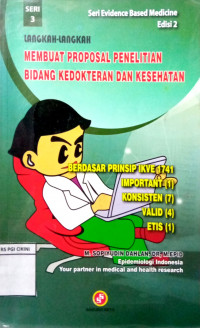 Cover LANGKAH-LANGKAH MEMBUAT PROPOSAL PENELITIAN BIDANG KEDOKTERAN DAN KESEHATAN :  Berdasar Prinsip IKVE 1741 Important (1) Konsisten (7) Valid (4) Etis (1) / M. Sopiyudin Dahlan