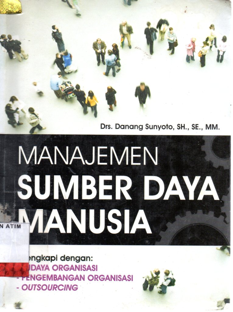 Cover MANAJEMEN SUMBER DAYA MANUSIA :  Dilengkapi dengan Budaya Organisasi, Pengembangan Organisasi, Outsourcing / Danang Sunyoto