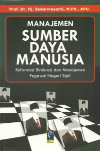Cover MANAJEMEN SUMBER DAYA MANUSIA :  Reformasi Birokrasi, dan Manajemen Pegawai Negeri Sipil / Sedarmayanti