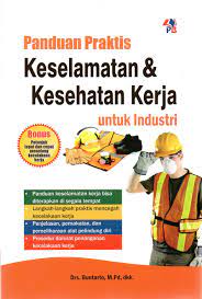 Cover PANDUAN PRAKTIS KESELAMATAN DAN KESEHATAN KERJA UNTUK INDUSTRI / Buntarto