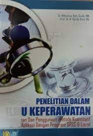 Cover PENELITIAN DALAM ILMU KEPERAWATAN :  Pemahaman Dan Penggunaan Metode Kuantitatif Serta Aplikasi Dengan Program SPSS & Lisrel / Wilhelmus Hary Susilo dan M. Havidz Aima