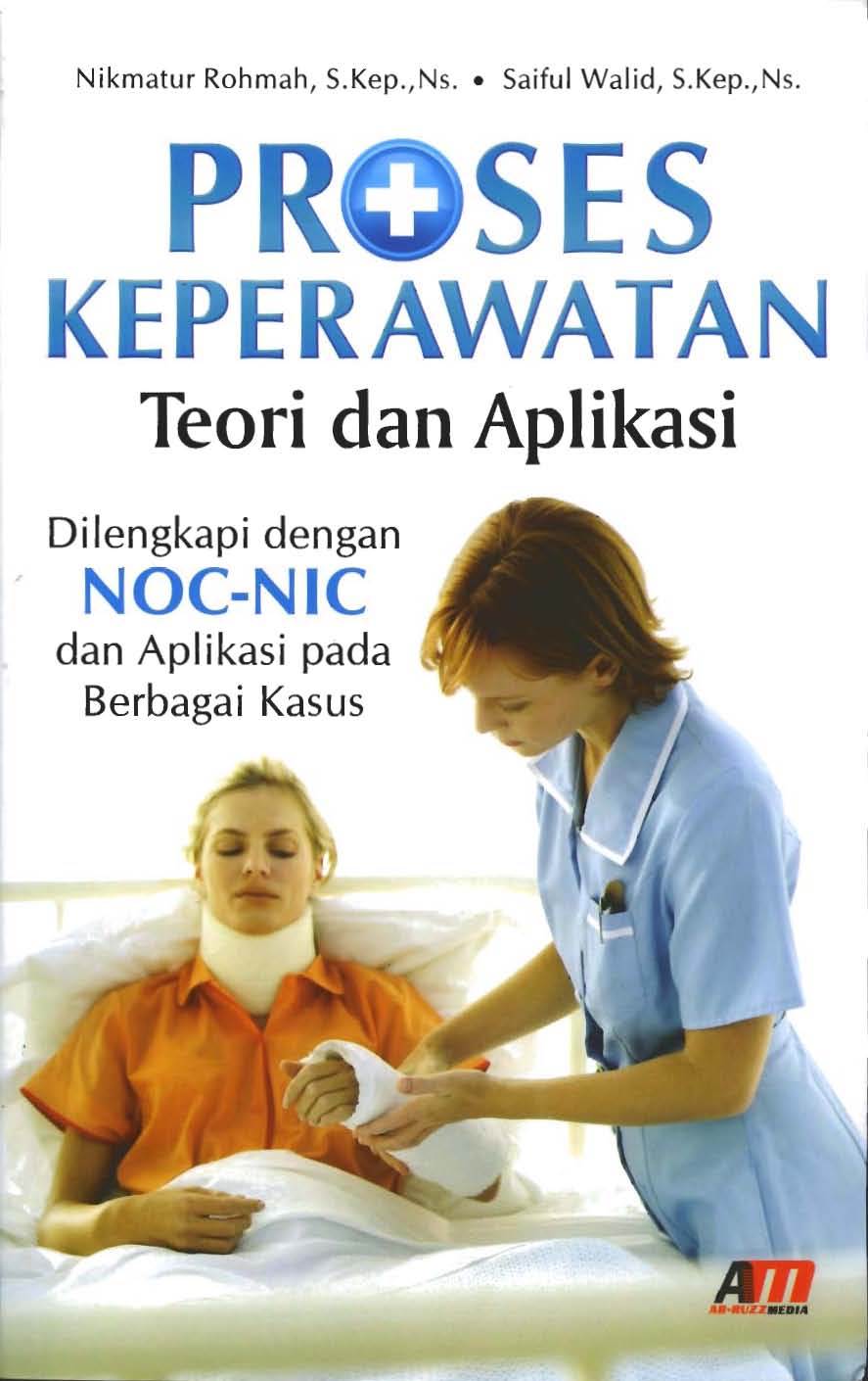 Cover PROSES KEPERAWATAN :  Teori dan Aplikasi Dilengkapi dengan NOC-NIC dan Aplikasi pada Berbagai Kasus / Nikmatur Rohmah dan Saiful Walid