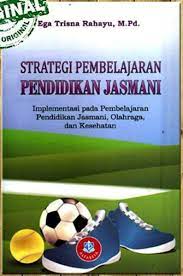 Cover STRATEGI PEMBELAJARAN PENDIDIKAN JASMANI :  Implementasi Pada Pembelajaran Pendidikan Jasmani, Olahraga, dan Kesehatan / Ega Trisna Rahayu