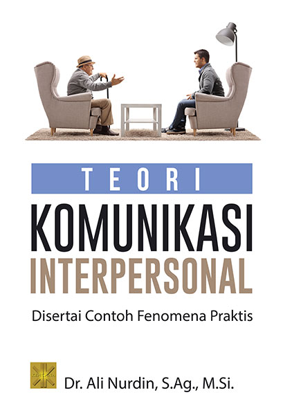 Cover TEORI KOMUNIKASI INTERPERSONAL :  Disertai Contoh Fenomena Praktis / Ali Nurdin