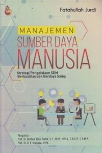 Cover MANAJEMEN SUMBER DAYA MANUSIA :  Strategi Pengelolaan SDM Berkualitas dan Berdaya Saing / Fatahullah Jurdi