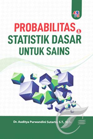 Cover Probabilitas & Statistik Dasar untuk Sains / Auditya Purwandini Sutarto