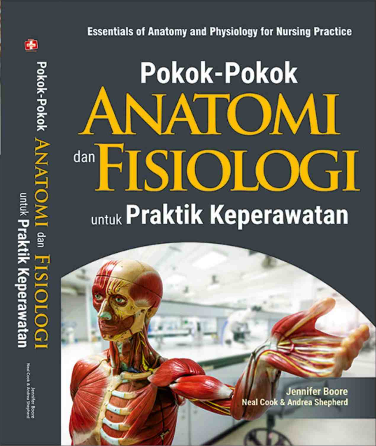 Cover POKOK-POKOK ANATOMI DAN FISIOLOGI UNTUK PRAKTIK KEPERAWATAN / Jennifer Boore, Neal Cook dan Andrea Shepherd