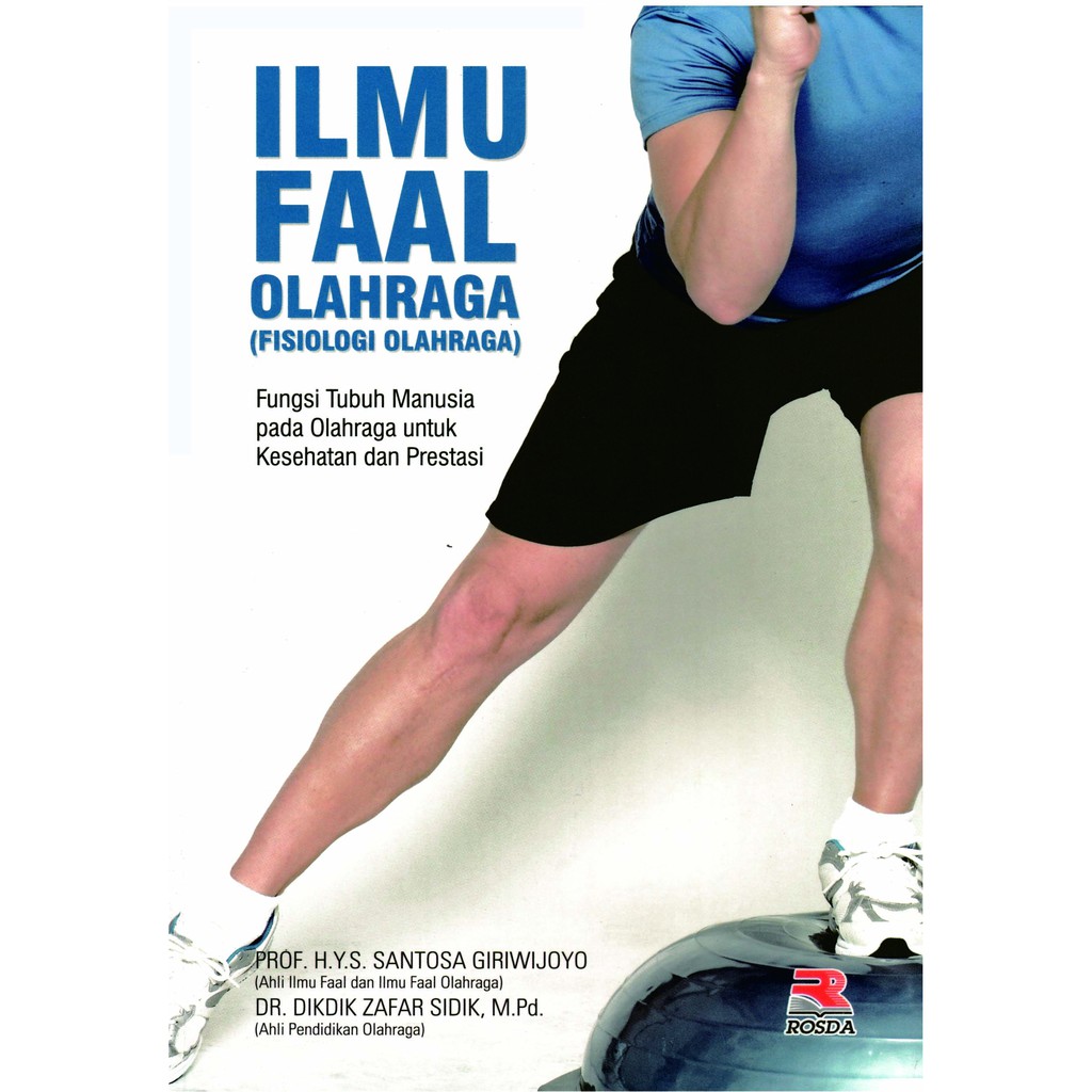 Cover Ilmu Faal Olahraga (Fisiologi Olahraga :  Fungsi Tubuh Manusia Pada Olahraga Untuk Kesehatan dan Prestasi / Prof. H. Y.S. Santosa Giriwijoyo dan Dr. Dikdik Zafari Sidik, S.Pd., M.Pd.