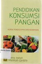 Cover PENDIDIKAN KONSUMSI PANGAN :  Aspek Pengolahan dan Keamanan / Retno Indrati dan Murdijati Gardjito