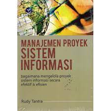 Cover MANAJEMEN PROYEK SISTEM INFORMASI :  Bagaimana Mengelola Proyek Sistem Informasi Secara Efektif & Efisien / Rudy Tantra