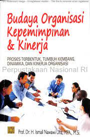 Cover BUDAYA ORGANISASI KEPEMIMPINAN & KINERJA :  Proses Terbentuk, Tumbuh Kembang, Dinamika, dan Kinerja Organisasi / Ismail Nawawi Uha
