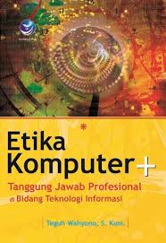 Cover ETIKA KOMPUTER :  Tanggung Jawab Profesional di Bidang Teknologi Informasi / Teguh Wahyono