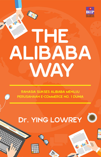 Cover THE ALIBABA WAY :  Rahasia Sukses Alibaba Menuju E-Commerce No. 1 Dunia / Ying Lowrey