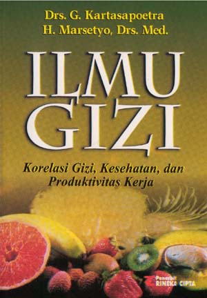 Cover ILMU GIZI :  Korelasi Gizi, Kesehatan, dan Produktivitas Kerja / G. Kartasa Poetra dan Marsetyo