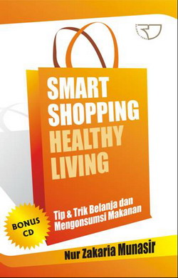 Cover SMART SHOPPING HEALTHY LIVING :  Tip & Trik Belanja dan Mengonsumsi Makanan / Nur Zakaria Munasir