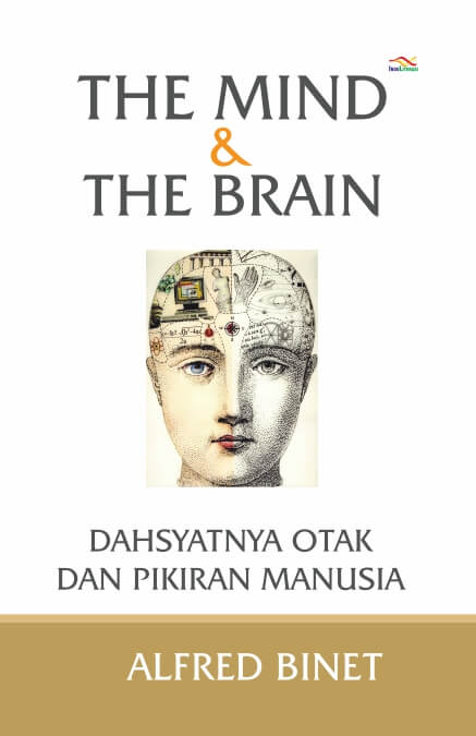 Cover THE MIND & THE BRAIN :  Dahsyatnya Otak dan Pikiran Manusia / Alfred Binet