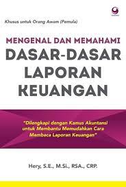 Cover MENGENAL DAN MEMAHAMI DASAR-DASAR LAPORAN KEUANGAN :  Dilengkapi dengan Kamus Akuntansi untuk Membantu Memudahkan Cara Membaca Laporan Keuangan / Hery