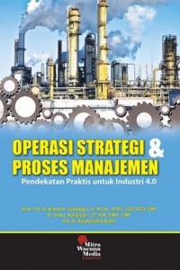Cover OPERASI STRATEGI & PROSES MANAJEMEN :  Pendekatan Praktis untuk Industri 4.o / Achmad H. Sutawidjaya, Lenny C. Nawangsari, & Masyhudzulhak Djamil