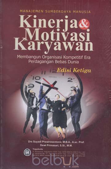 Cover KINERJA & MOTIVASI KARYAWAN :  Membangun Organisasi Kompetitif Era Perdagangan Bebas Dunia / Suyadi Prawirosentono & Dewi Primasari