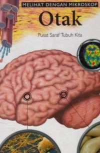 Cover MELIHAT DENGAN MIKROSKOP OTAK :  Pusat Saraf Tubuh Kita / Richard Walker