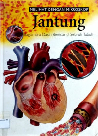 Cover MELIHAT DENGAN MIKROSKOP JANTUNG :  Bagaimana Darah Beredar di Seluruh Tubuh / Richard Walker