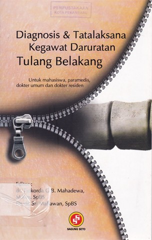 Cover DIAGNOSIS & TATALAKSANA KEGAWAT DARURATAN TULANG BELAKANG :  Untuk Mahasiswa, Paramedis, Dokter Umum dan Dokter Residen / Tjokorda G.B. Mahadewa, dan Sri Maliawan