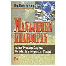 Cover Manajemen kearsipan :  untuk lembaga negara, swasta, dan perguruan tinggi / Basir Barthos