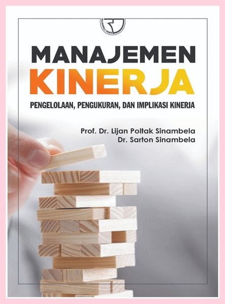Cover Manajemen Kinerja :  Pengolahan, Pengukuran, dan Implikasi Kinerja / Lijan Poltak Sinambela ; Sarton Sinambela