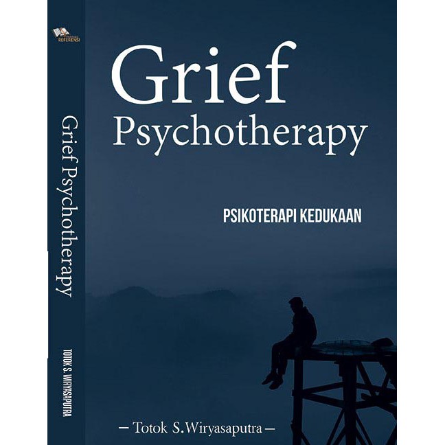 Cover GRIEF PSYCHOTHERAPY :  Psikoterapi Kedukaan / Totok S. Wirjayasaputra