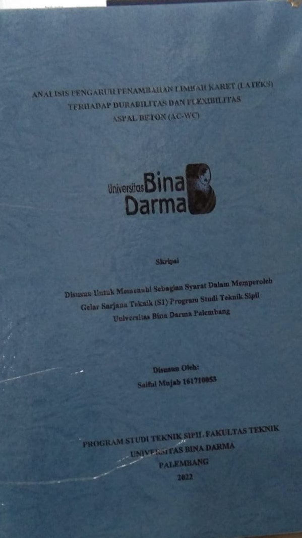 Cover ANALISIS PENGARUH PENAMBAHAN LIMBAH KARET (LATEKS)TERHADAP DURABILITAS DAN FLEXIBILITAS ASPAL BETON (AC-WC) / Saiful Mujab