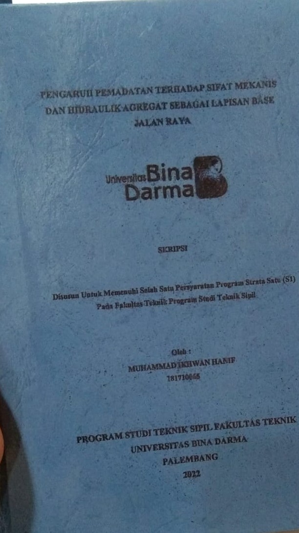 Cover PENGARUH PEMADATAN TERHADAP SIFAT MEKANIS DAN HIDRAULIK AGREGAT SEBAGAI LAPISAN BASE JALAN RAYA / MUHAMMAD IKHWAN HANIF
