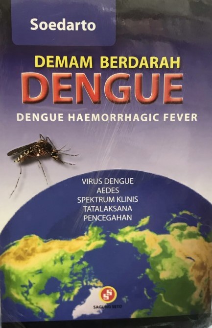 Cover Demam Berdarah Dengue :  Dengue Haemorrhagic Fever / Soedarto