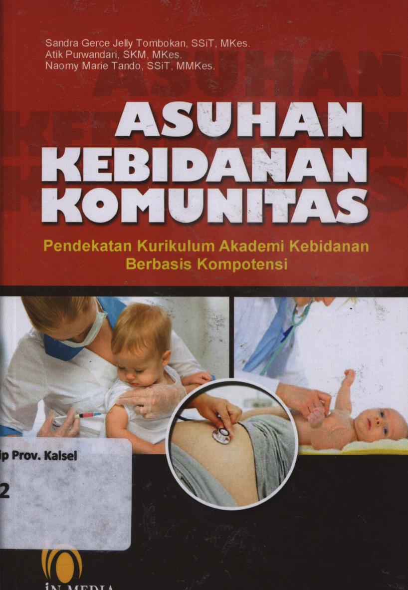 Cover ASUHAN KEBIDANAN KOMUNITAS :  Pendekatan Kurikulum Akademi Kebidanan Berbasis Kompotensi / Sandra Gerce Jelly Tombokan, Atik Purwandari, dan Naomy Marie Tando