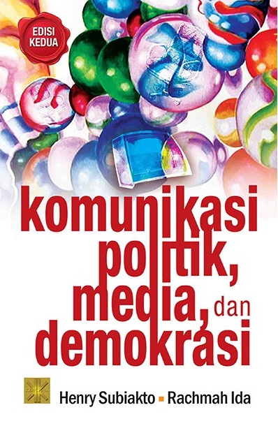 Cover KOMUNIKASI POLITIK, MEDIA, DAN DEMOKRASI :  Edisi Kedua / Henry Subiakto ; Rachmah Ida