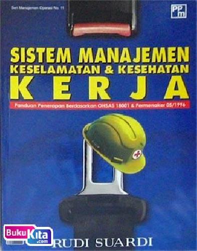 Cover SISTEM MANAJEMEN KESELAMATAN & KESEHATAN KERJA :  Panduan Penerapan berdasarkan OHSAS 18001 & Permenaker 05/1996 / Rudi Suardi