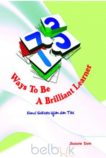 Cover Ways To Be a Brilliant Learner :  Kunci Sukses Ujian dan Tes / Susane Dom